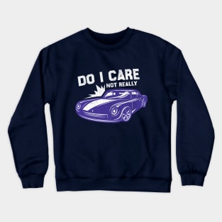 do i care not realy Crewneck Sweatshirt